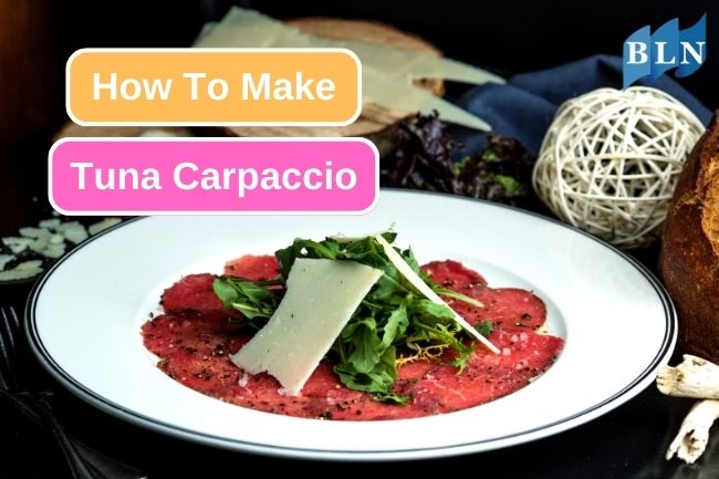 How to Make Tuna Carpaccio at Home